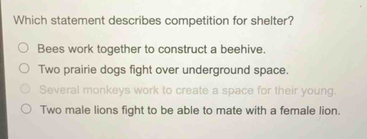 which statement describes competition for shelter? bees work together t…