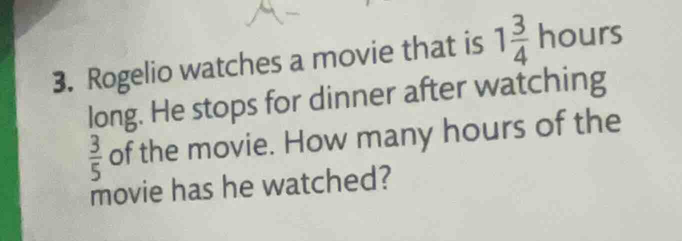 3. rogelio watches a movie that is $1\\frac{3}{4}$ hours long. he stops…