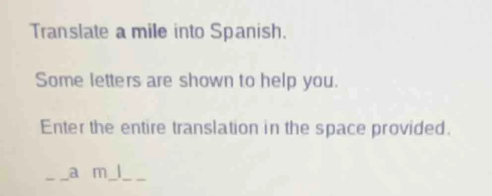 translate a mile into spanish. some letters are shown to help you. ente…
