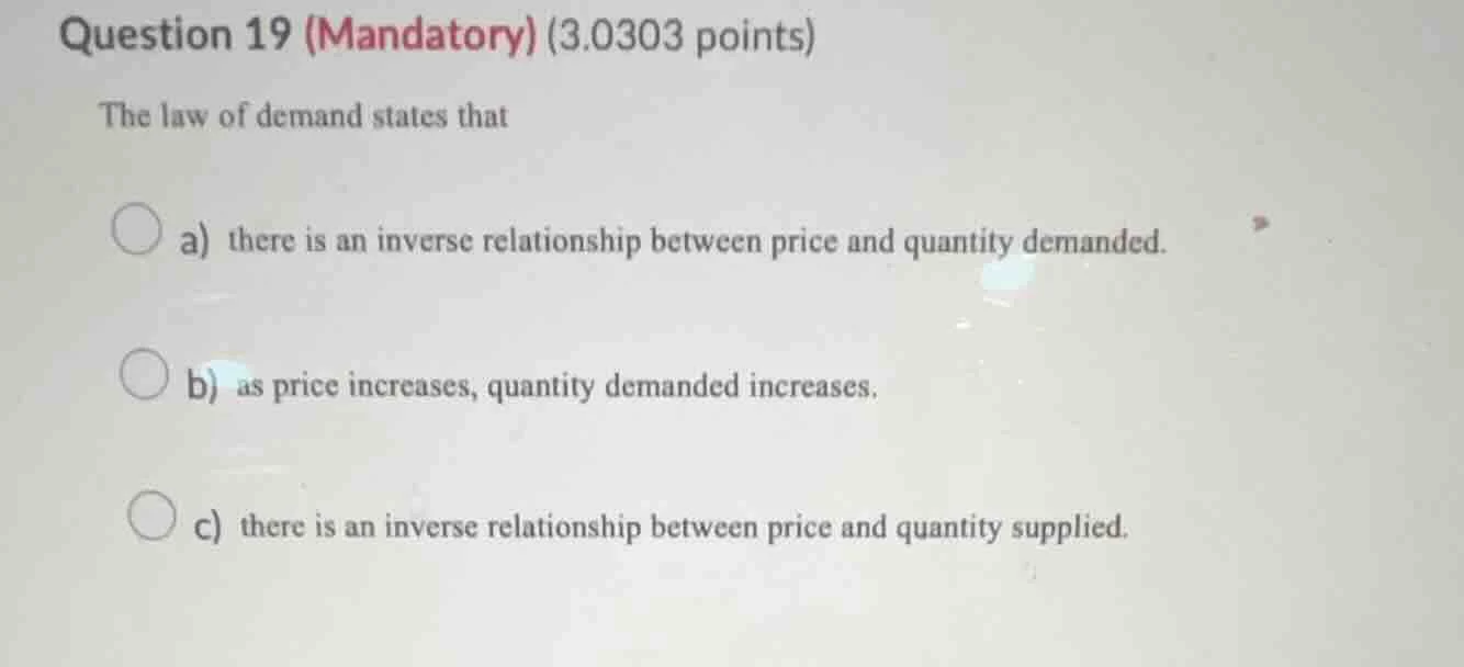 question 19 (mandatory) (3.0303 points) the law of demand states that a…