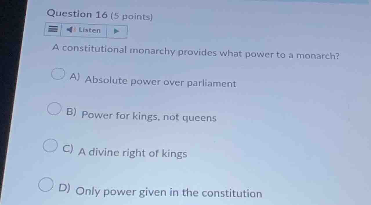 question 16 (5 points) listen a constitutional monarchy provides what p…