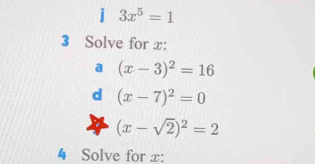 j $3x^5 = 1$ 3 solve for $x$: a $(x - 3)^2 = 16$ d $(x - 7)^2 = 0$ ★ $(…
