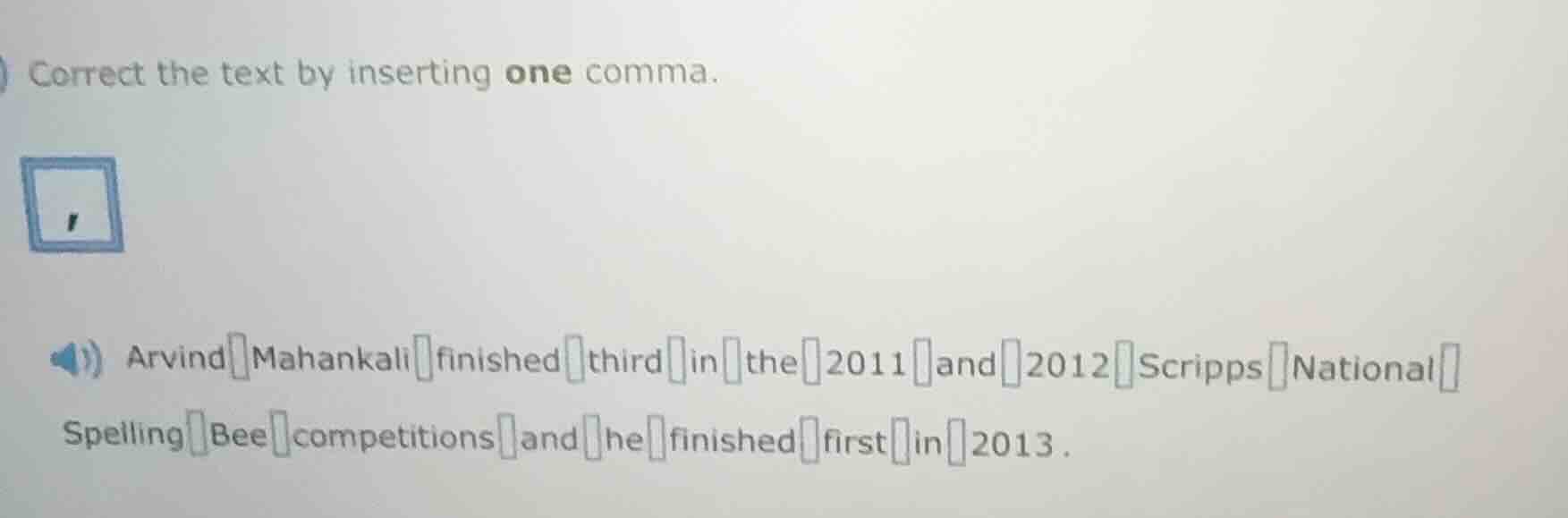 correct the text by inserting one comma. arvind mahankali finished thir…