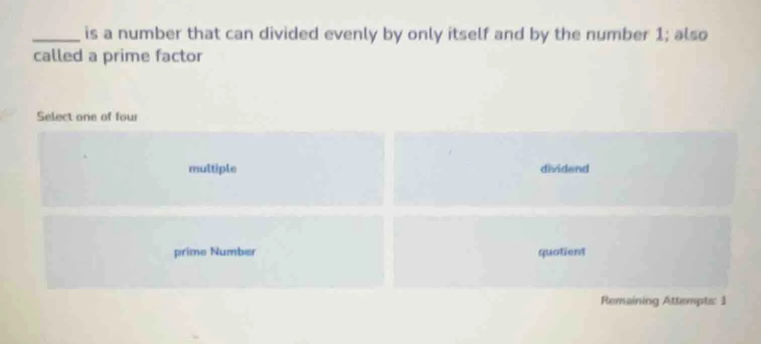 ______ is a number that can divided evenly by only itself and by the nu…