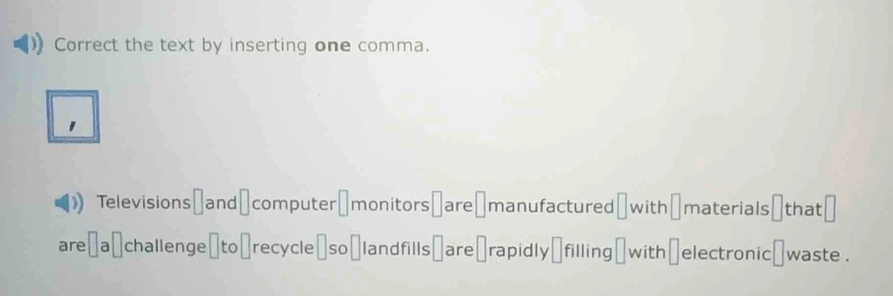 correct the text by inserting one comma. televisions and computer monit…