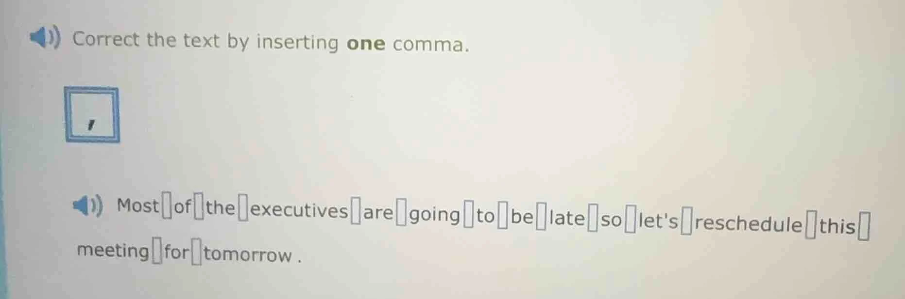 correct the text by inserting one comma. most of the executives are goi…