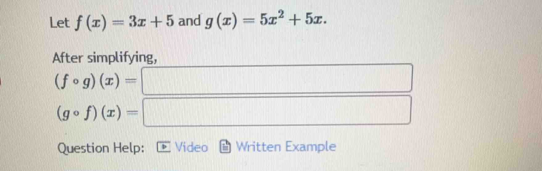 let $f(x) = 3x + 5$ and $g(x) = 5x^2 + 5x$. after simplifying, $(f \\ci…