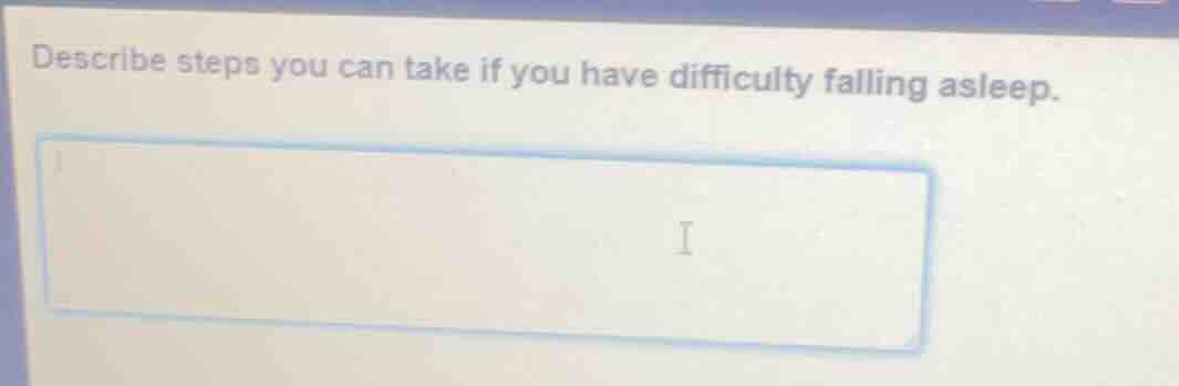 describe steps you can take if you have difficulty falling asleep.