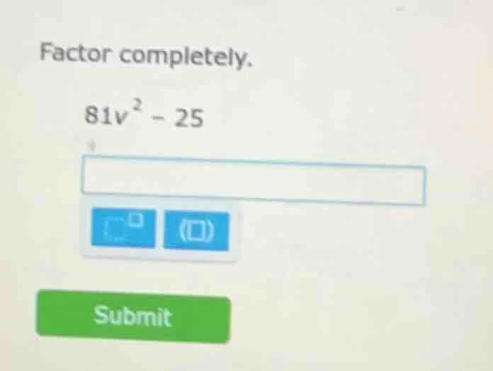 factor completely. 81v² - 25