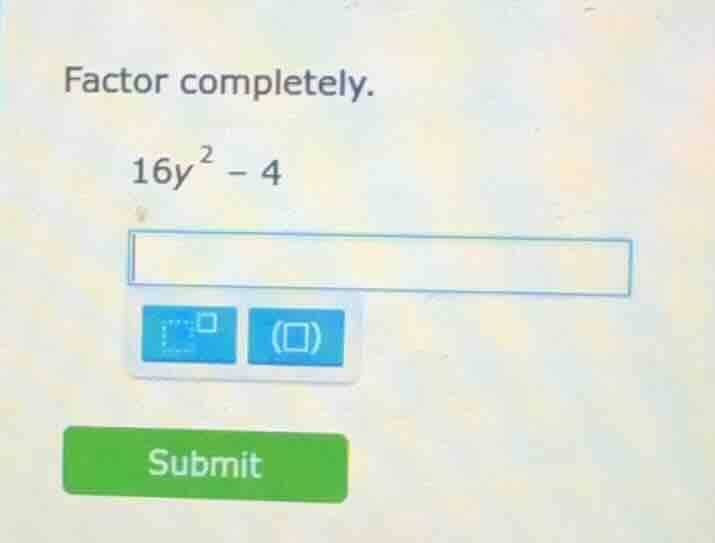 factor completely. 16y² - 4