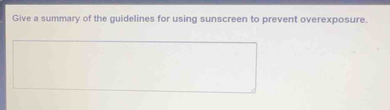 give a summary of the guidelines for using sunscreen to prevent overexp…