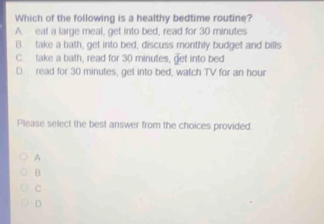 which of the following is a healthy bedtime routine? a. eat a large mea…