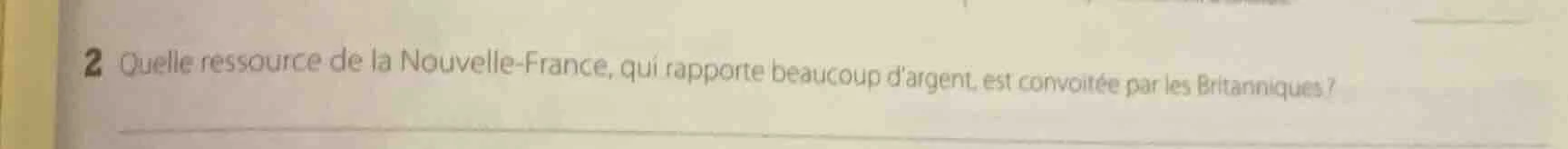 2 quelle ressource de la nouvelle-france, qui rapporte beaucoup dargent…