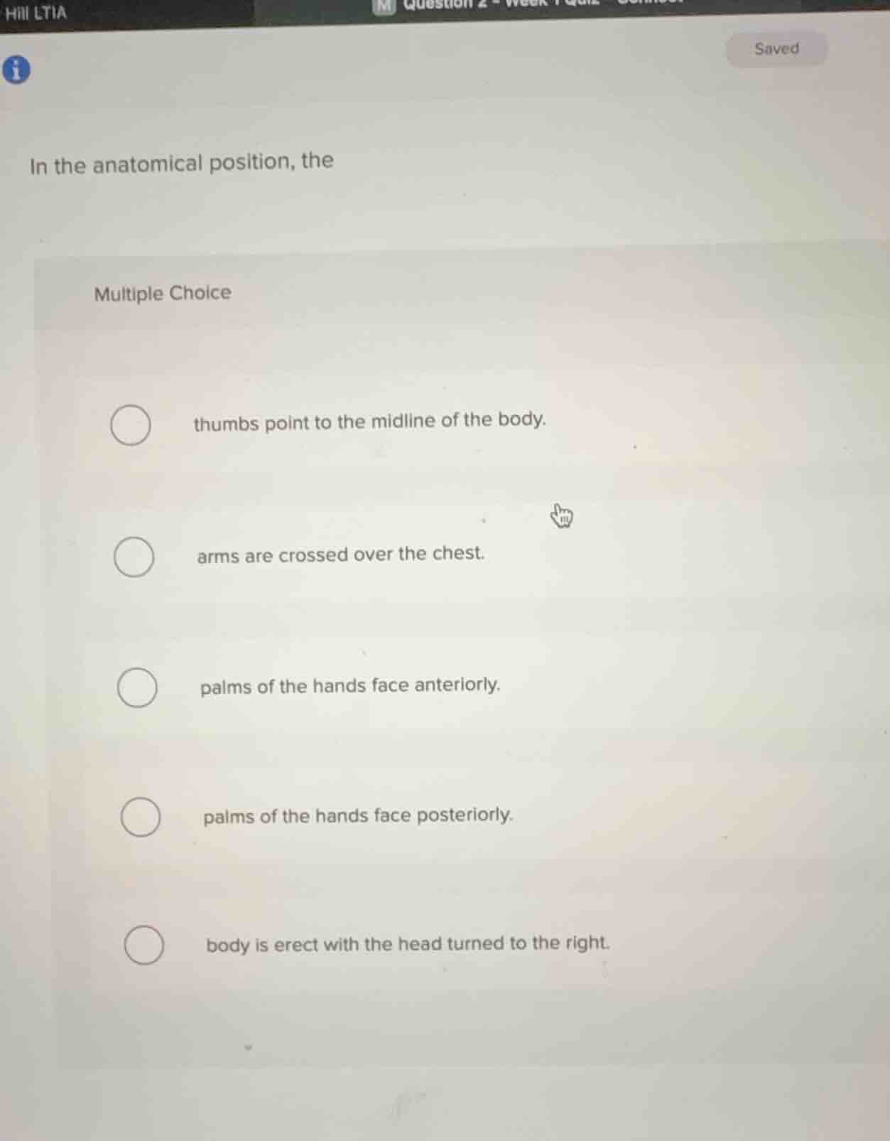in the anatomical position, the multiple choice thumbs point to the mid…