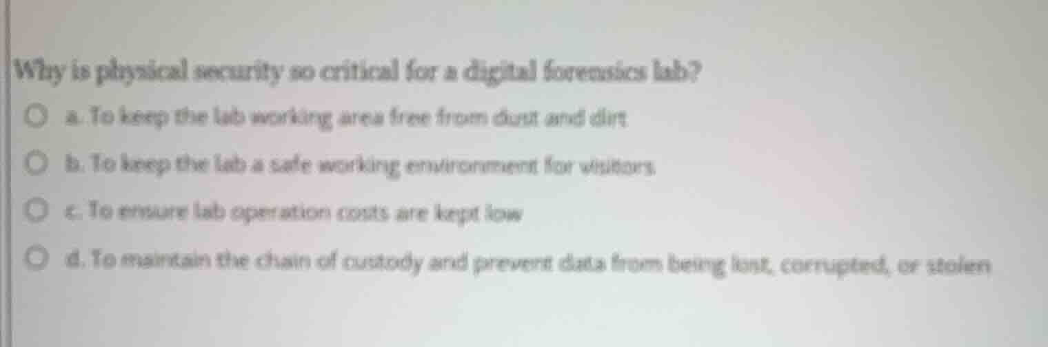 why is physical security so critical for a digital forensics lab? a. to…
