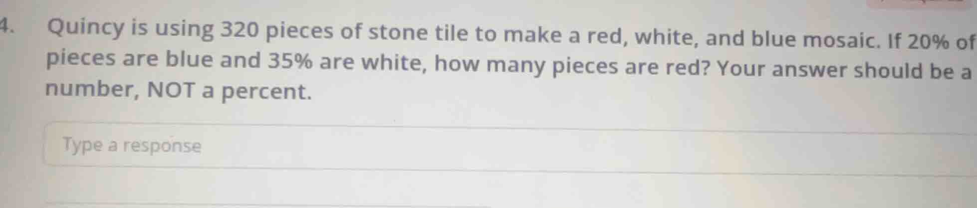 4. quincy is using 320 pieces of stone tile to make a red, white, and b…