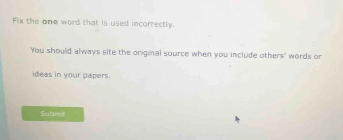 fix the one word that is used incorrectly. you should always site the o…
