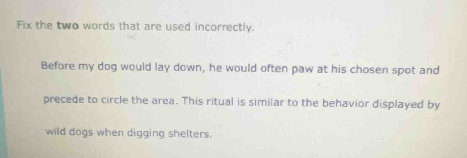 fix the two words that are used incorrectly. before my dog would lay do…