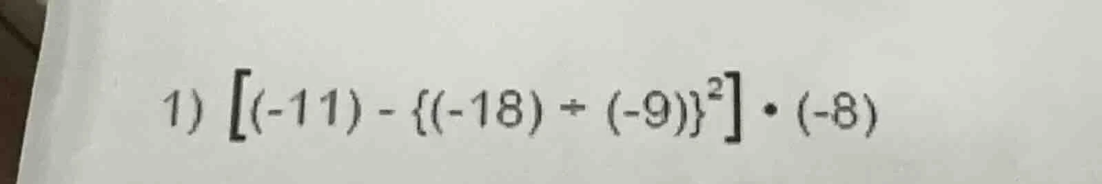 1) $(-11) - {(-18) div (-9)}^2 cdot (-8)$