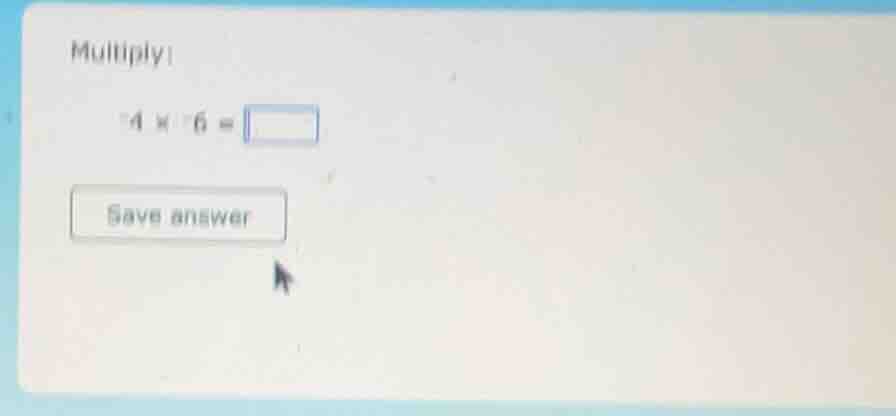 multiply! 4 × 6 = save answer