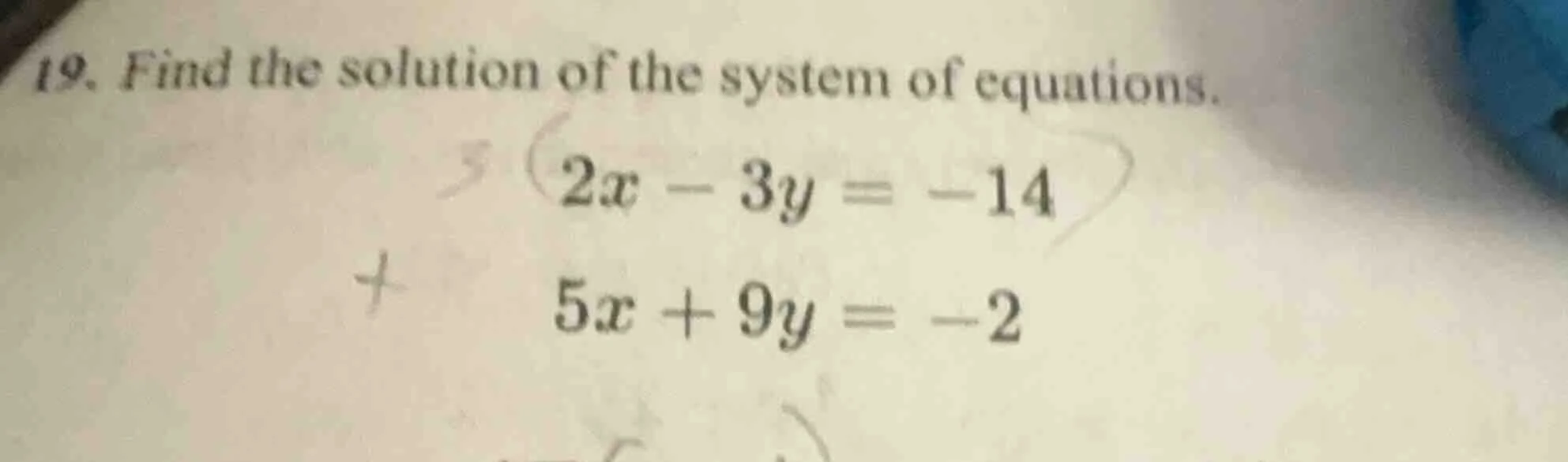 19. find the solution of the system of equations. $2x - 3y = -14$ $5x +…