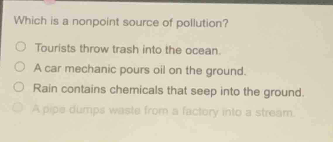 which is a nonpoint source of pollution? ○ tourists throw trash into th…