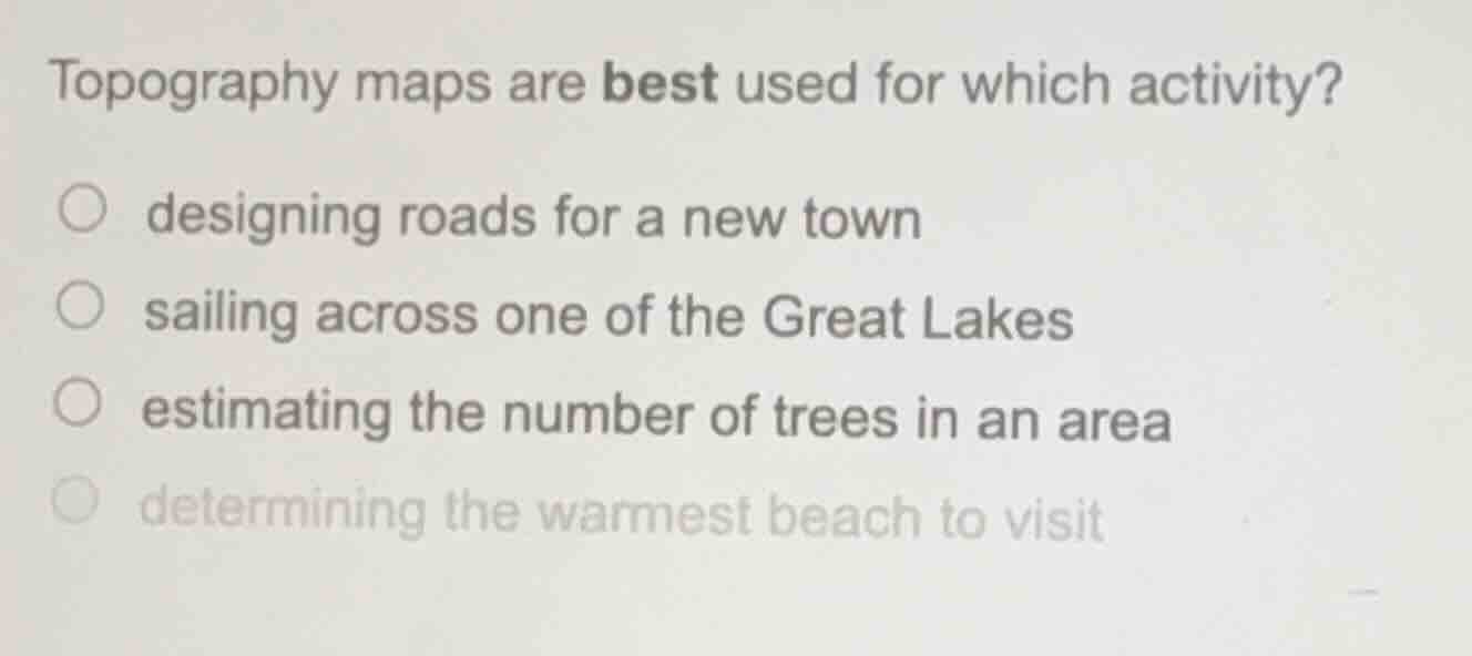 topography maps are best used for which activity? ○ designing roads for…