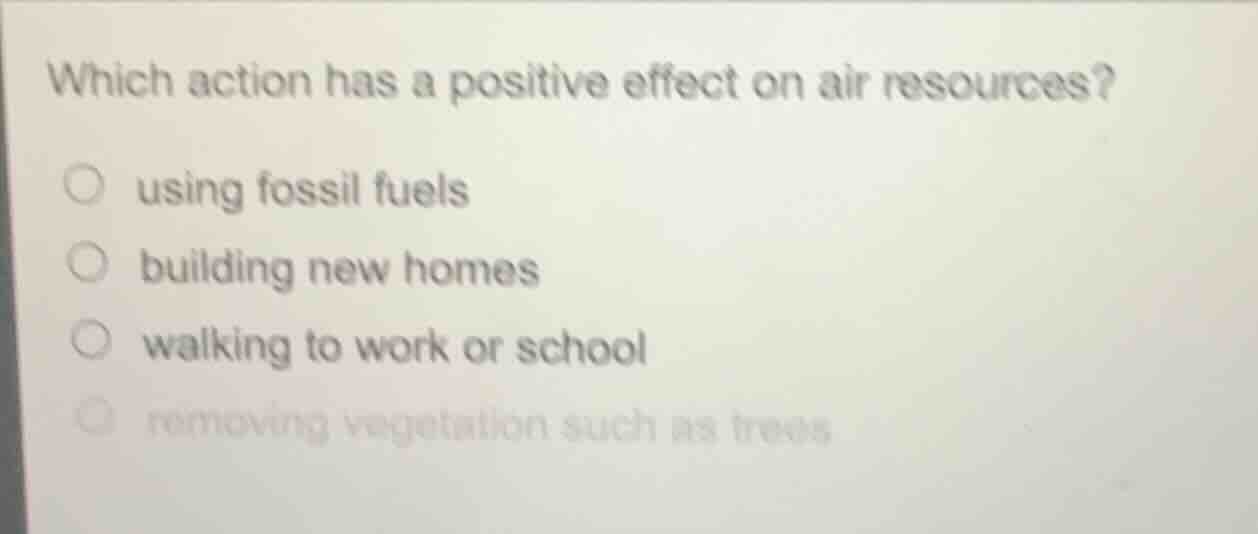 which action has a positive effect on air resources? ○ using fossil fue…
