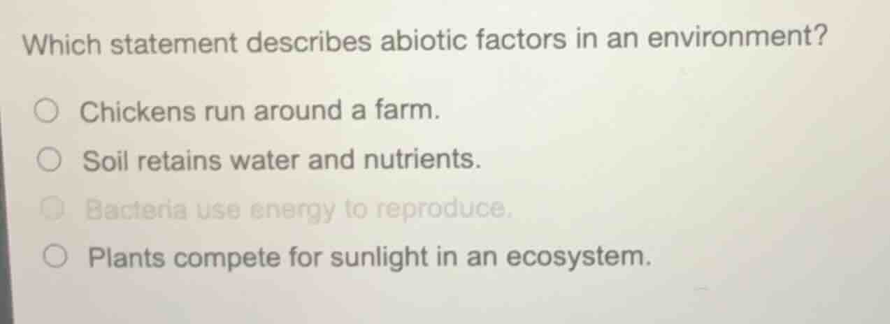 which statement describes abiotic factors in an environment? ○ chickens…