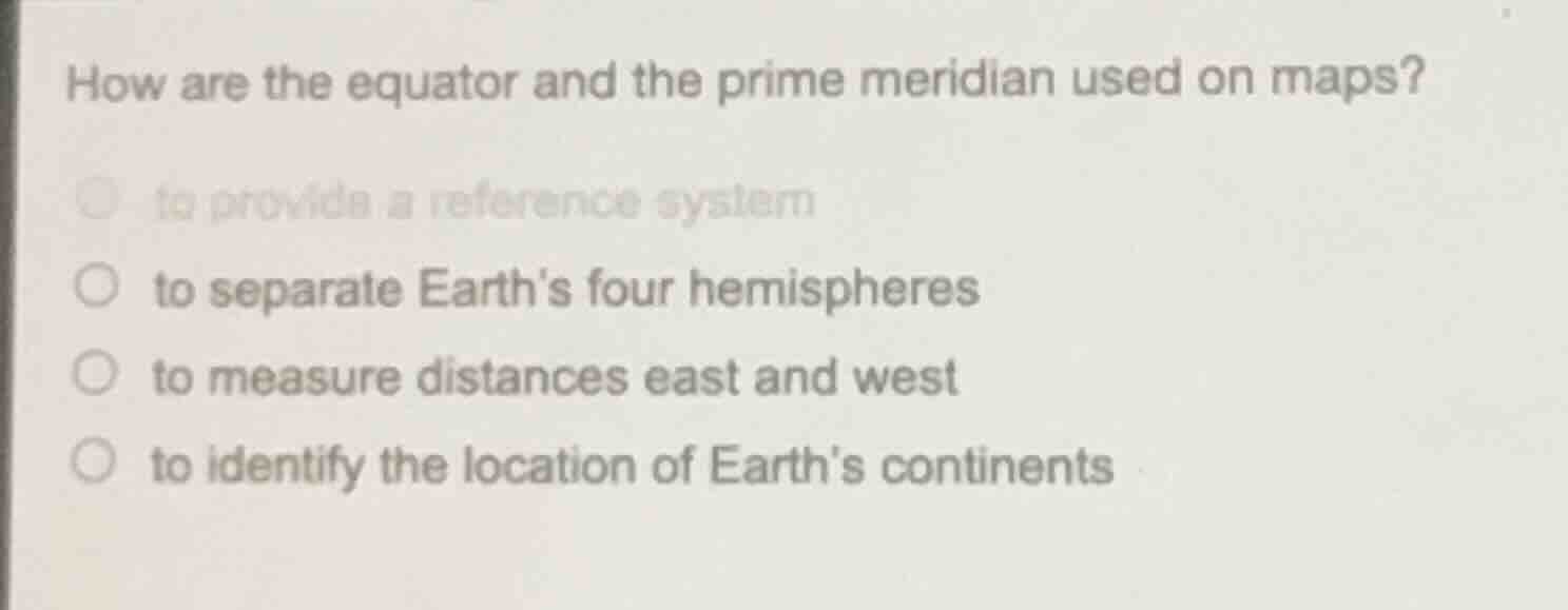 how are the equator and the prime meridian used on maps? to provide a r…