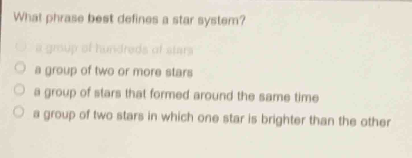 what phrase best defines a star system? a group of hundreds of stars a …
