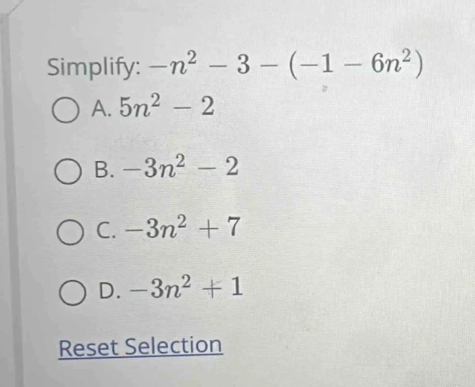 simplify: $-n^2 - 3 - (-1 - 6n^2)$ a. $5n^2 - 2$ b. $-3n^2 - 2$ c. $-3n…