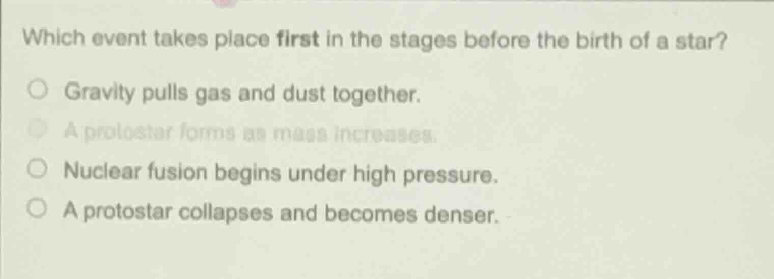 which event takes place first in the stages before the birth of a star?…