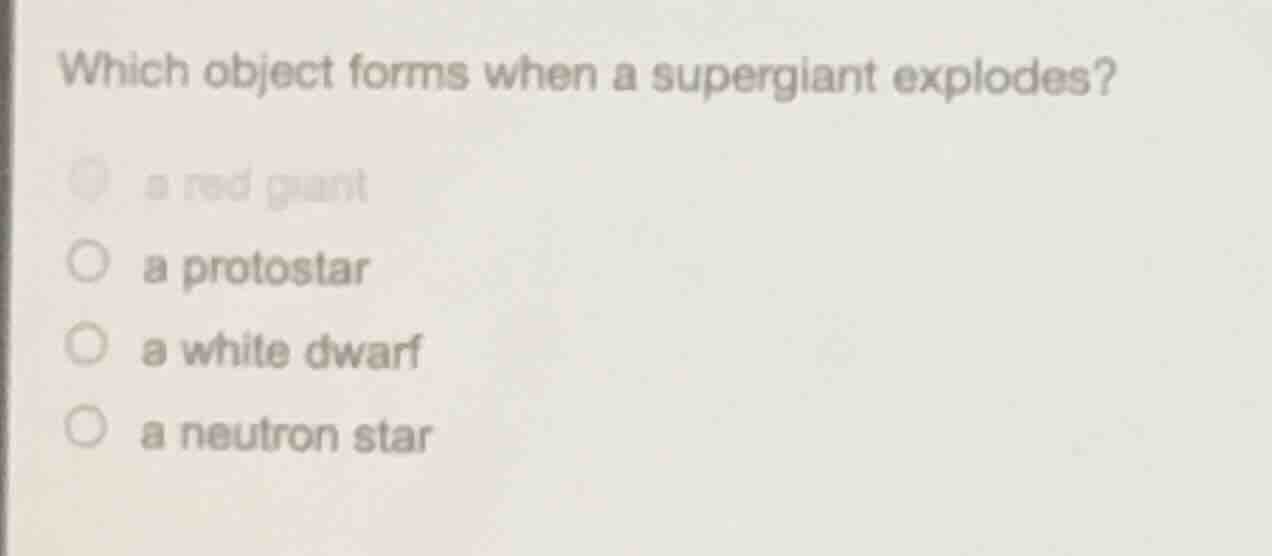 which object forms when a supergiant explodes? a red giant a protostar …