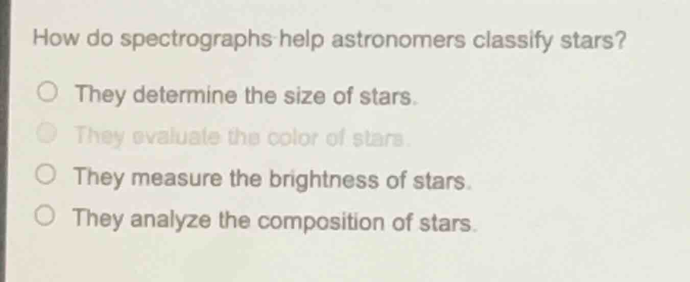 how do spectrographs help astronomers classify stars? ○ they determine …