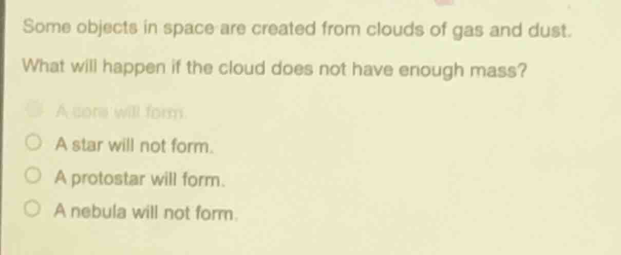some objects in space are created from clouds of gas and dust. what wil…