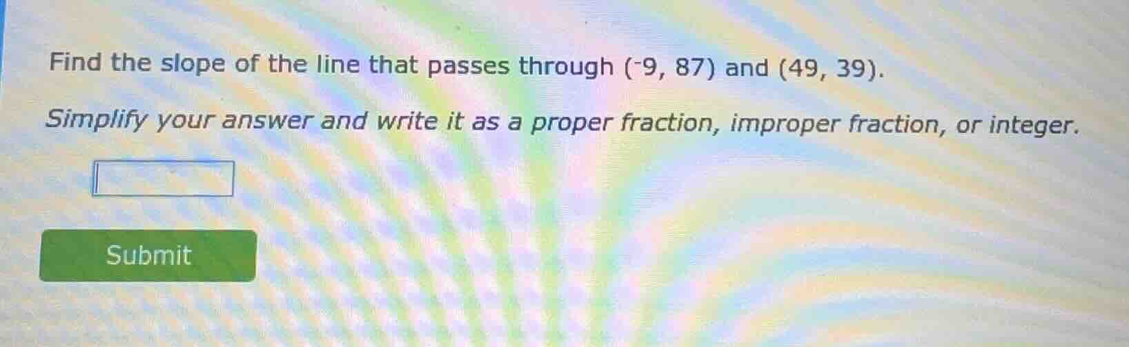 find the slope of the line that passes through (-9, 87) and (49, 39). s…