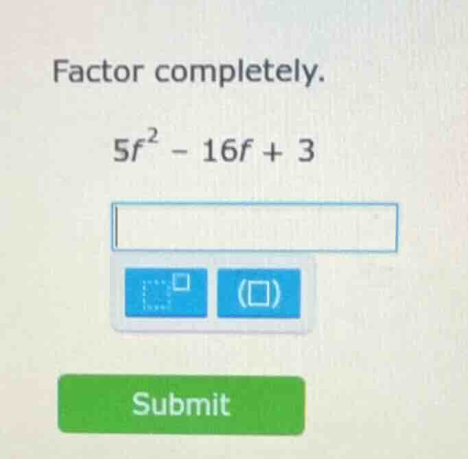 factor completely. $5f^{2}-16f + 3$