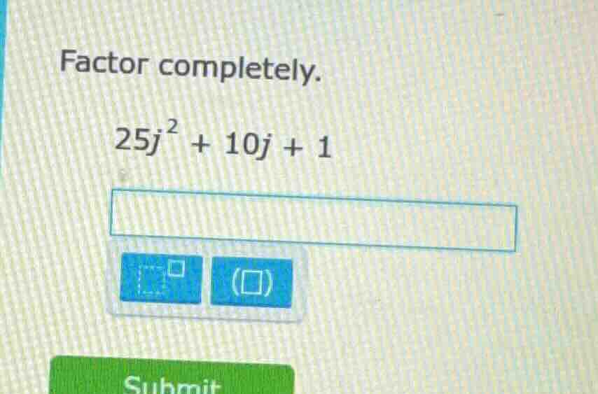 factor completely. 25j² + 10j + 1