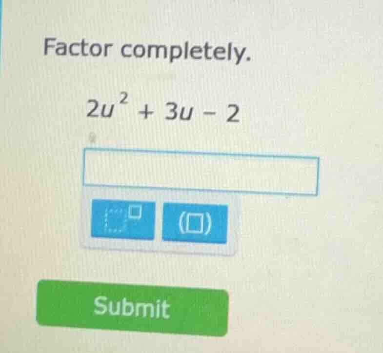 factor completely. $2u^2 + 3u - 2$