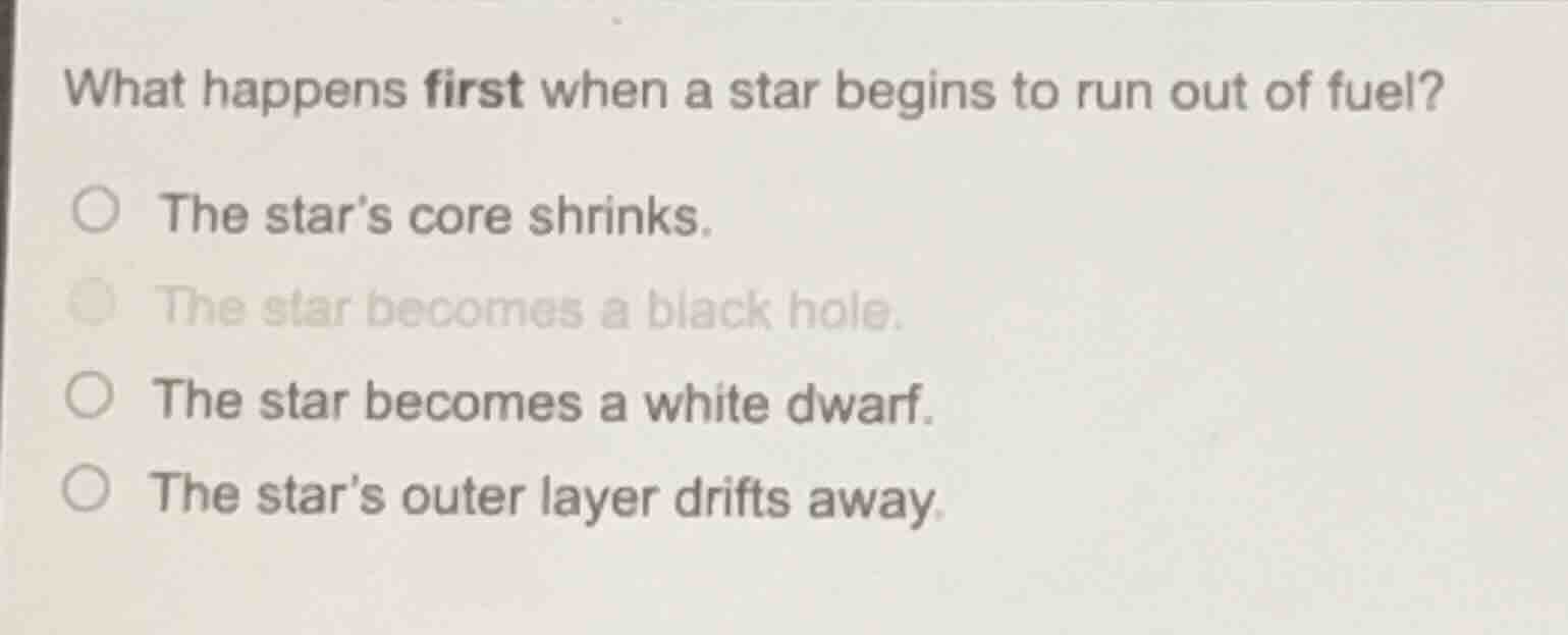 what happens first when a star begins to run out of fuel? ○ the star’s …