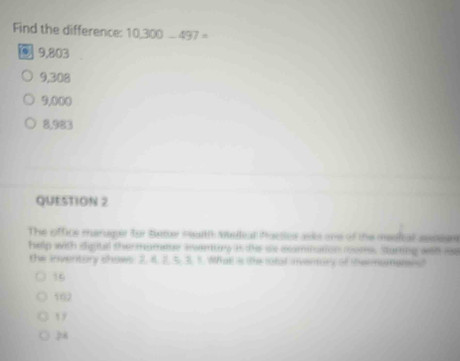 find the difference: 10,300 - 497 = 9,803 9,308 9,000 8,983 question 2 …