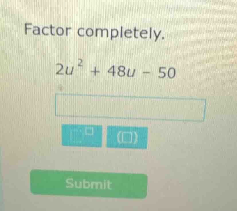 factor completely. $2u^{2} + 48u - 50$