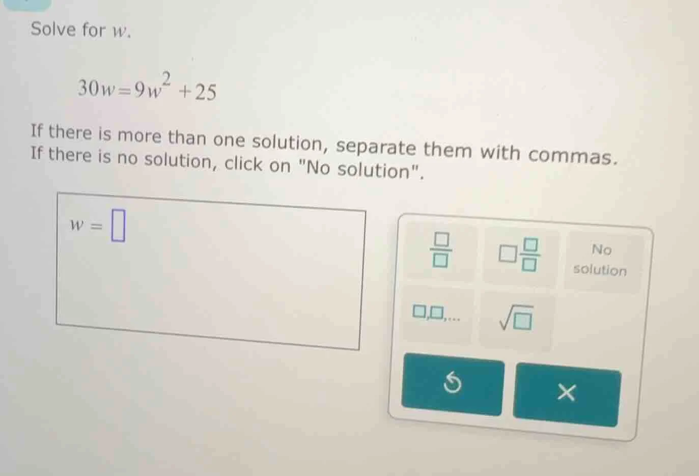 solve for w. \\(30w = 9w^2 + 25\\) if there is more than one solution, …