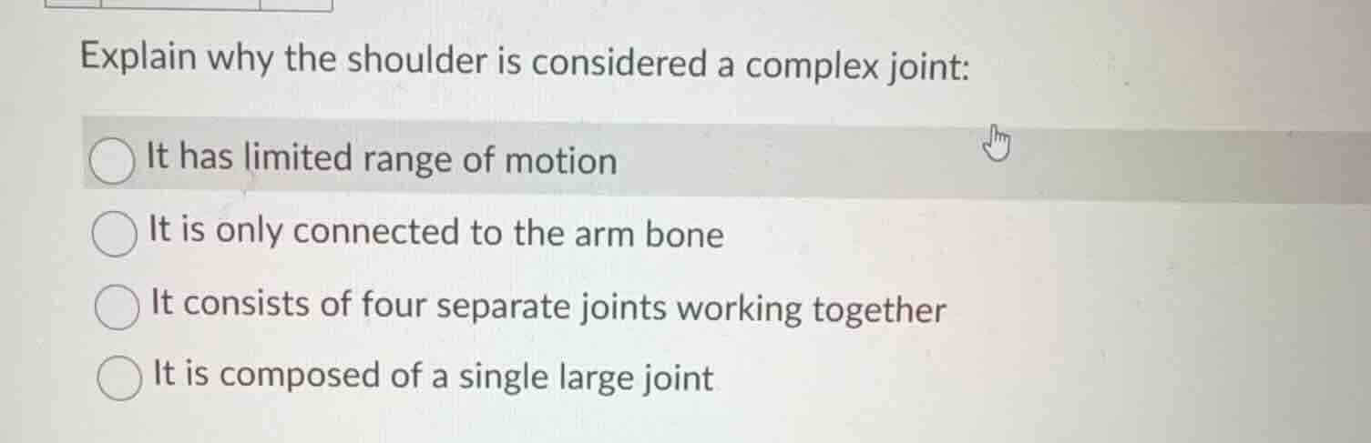explain why the shoulder is considered a complex joint: it has limited …
