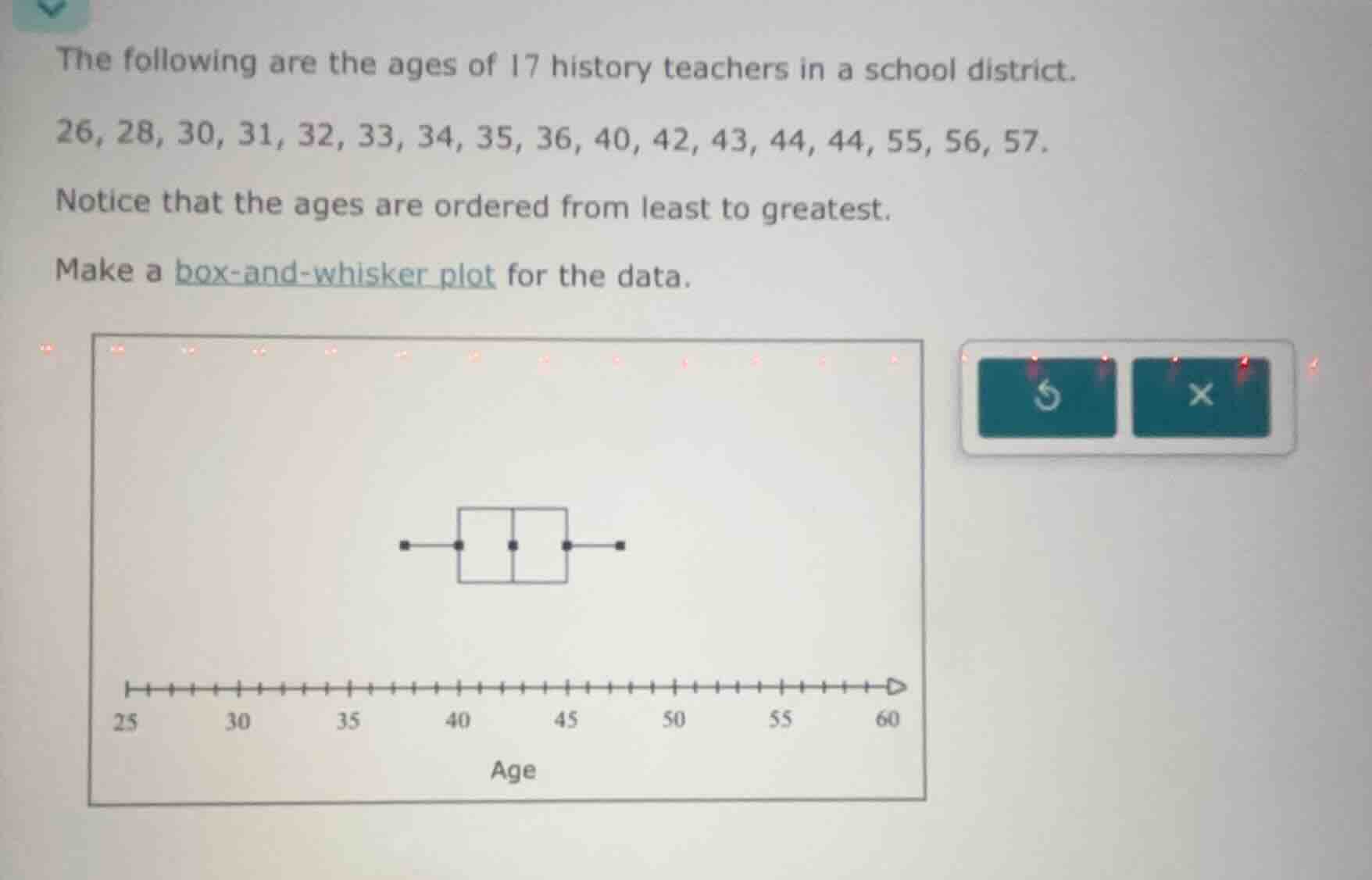 the following are the ages of 17 history teachers in a school district.…