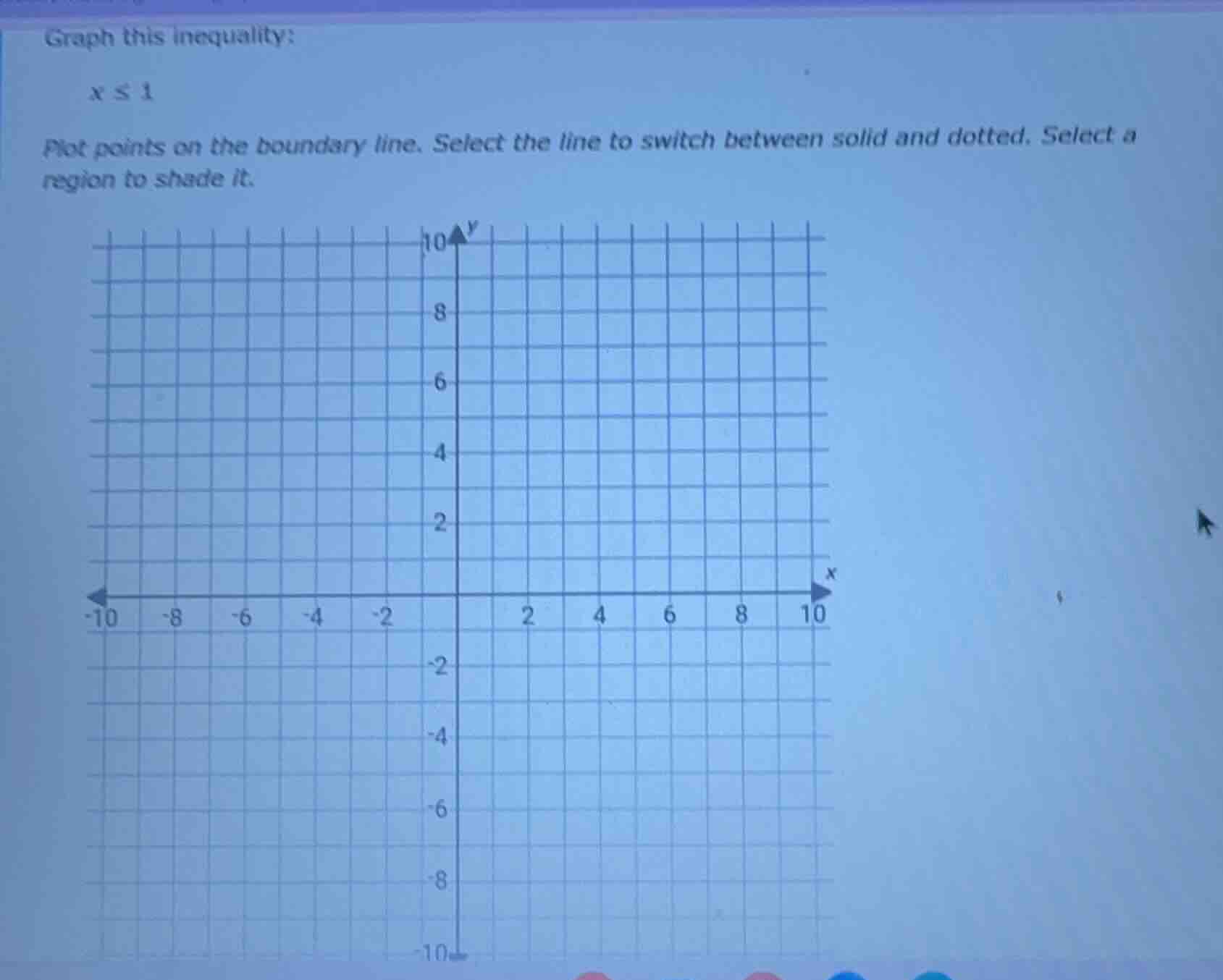 graph this inequality: x ≤ 1 plot points on the boundary line. select t…