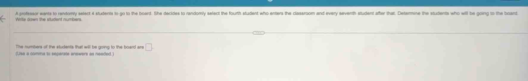 a professor wants to randomly select 4 students to go to the board. she…