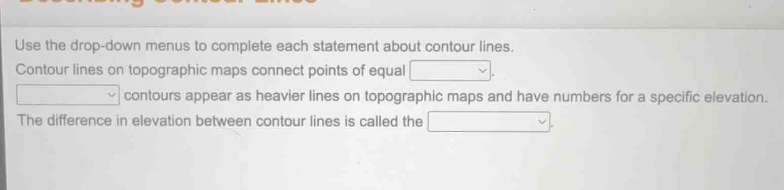 use the drop-down menus to complete each statement about contour lines.…
