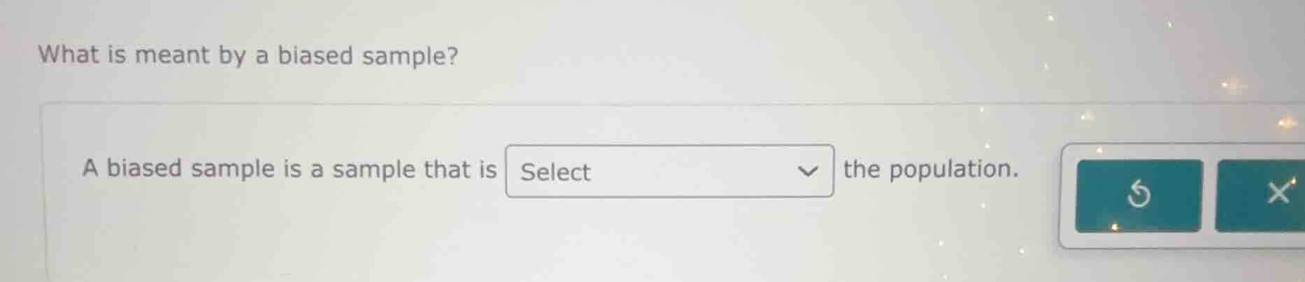 what is meant by a biased sample? a biased sample is a sample that is s…